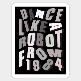 Dance like a robot from 1984 Magnet